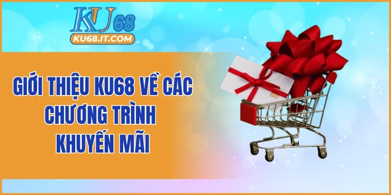 Giới thiệu KU68 về các chương trình khuyến mãi