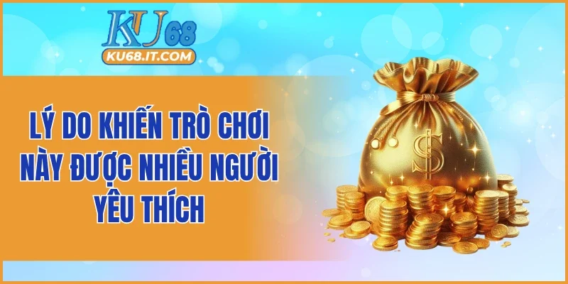 Lý do khiến trò chơi này được nhiều người yêu thích